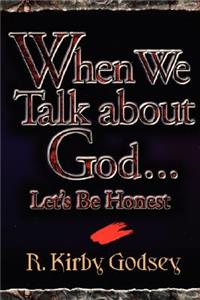 When We Talk about God...Let's Be Honest