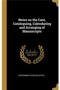 Notes on the Care, Cataloguing, Calendaring and Arranging of Manuscripts