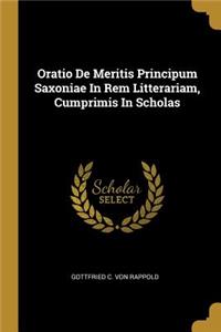 Oratio De Meritis Principum Saxoniae In Rem Litterariam, Cumprimis In Scholas