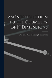 Introduction to the Geometry of N Dimensions