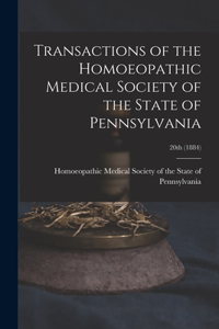 Transactions of the Homoeopathic Medical Society of the State of Pennsylvania; 20th (1884)