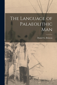 Language of Palaeolithic Man [microform]