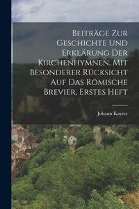Beiträge zur Geschichte und Erklärung der Kirchenhymnen. Mit besonderer Rücksicht auf das römische Brevier, Erstes Heft