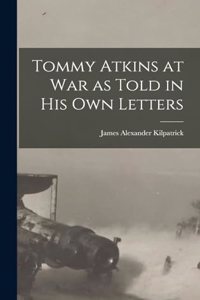 Tommy Atkins at War as Told in his Own Letters