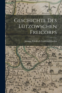 Geschichte Des Lützowschen Freicorps