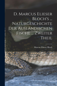 D. Marcus Elieser Bloch's ... Naturgeschichte Der Ausländischen Fische ... Zweiter Theil