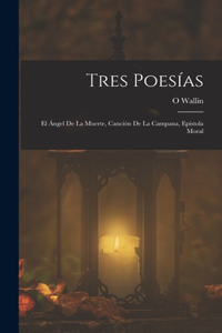 Tres Poesías: El Ángel De La Muerte, Canción De La Campana, Epístola Moral