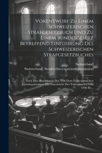 Vorentwurf Zu Einem Schweizerischen Strafgesetzbuch Und Zu Einem Bundesgesetz Betreffend Einführung Des Schweizerischen Strafgesetzbuches