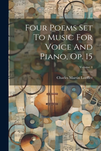 Four Poems Set To Music For Voice And Piano, Op. 15; Volume 4