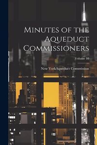 Minutes of the Aqueduct Commissioners; Volume 10