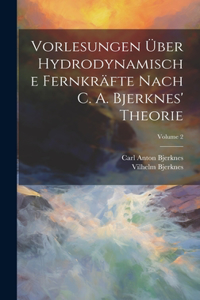 Vorlesungen Über Hydrodynamische Fernkräfte Nach C. A. Bjerknes' Theorie; Volume 2