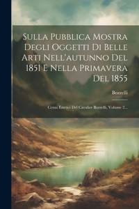 Sulla Pubblica Mostra Degli Oggetti Di Belle Arti Nell'autunno Del 1851 E Nella Primavera Del 1855