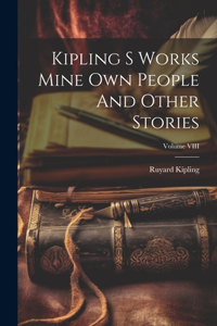 Kipling S Works Mine Own People And Other Stories; Volume VIII