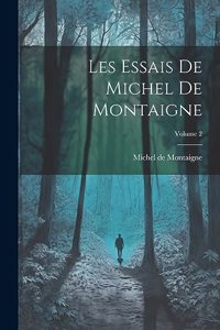 Les Essais de Michel de Montaigne; Volume 2