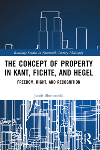 The Concept of Property in Kant, Fichte, and Hegel