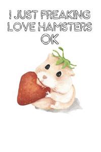 I Just Freaking Love Hamsters Ok