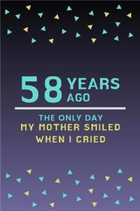 58 Years ago the only day my Mother smiled when I cried