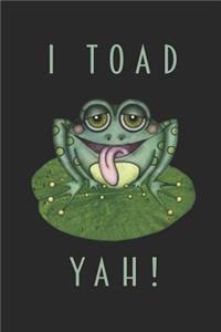 I Toad Yah!