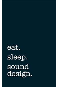 eat. sleep. sound design. - Lined Notebook