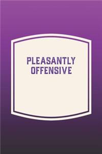 Pleasantly Offensive