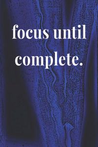 Focus Until Complete
