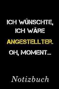 Ich Wünschte Ich Wäre Angestellter Oh Moment Notizbuch