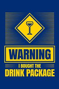 Warning I Bought The Drink Package