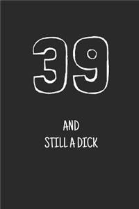 39 and still a dick