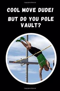 Cool Move Dude.. But Do You Pole Vault?