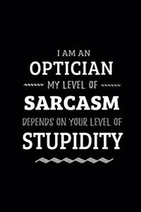 Optician - My Level of Sarcasm Depends On Your Level of Stupidity