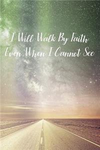 I Will Walk By Faith Even When I Cannot See