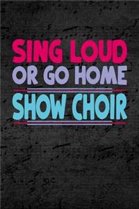 Sing Loud or Go Home Show Choir