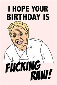 I Hope Your Birthday Is Fucking Raw!