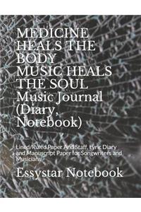 MEDICINE HEALS THE BODY MUSIC HEALS THE SOUL Music Journal (Diary, Notebook)