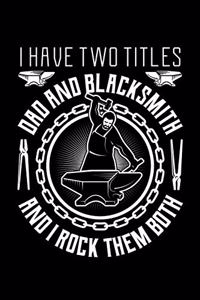 I Have Two Titles Dad And Blacksmith And I Rock Them Both