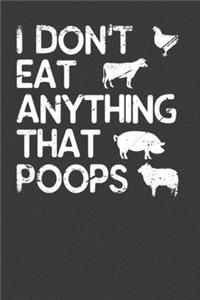 I Don't Eat Anything That Poops: Vegetarian and Vegan Animal Lover Gift