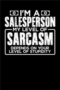 I'm a Sales Person My Level of Sarcasm Depends on your Level of Stupidity