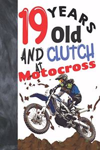 19 Years Old And Clutch At Motocross: Off Road Motorcycle Racing Writing Journal Gift To Doodle And Write In - Blank Lined Diary For Teen Motorbike Riders