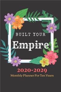 Built Your Empire Monthly Planner 2020 -2029 Notebook Diary: Ten Year Journal Planner Calendar 2020-2029 10 Years Agenda Schedule Organizer