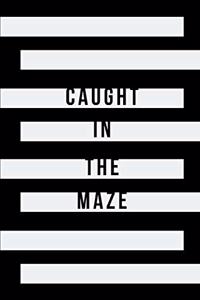 Caught in the Maze