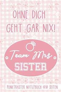 Ohne Dich Geht Gar Nix! Team Mrs Sister Punktraster Notizbuch 120 Seiten