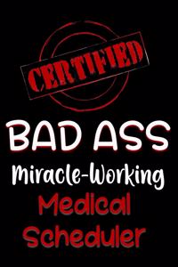 Certified Bad Ass Miracle-Working Medical Scheduler