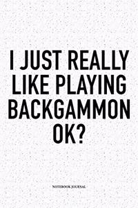 I Just Really Like Playing Backgammon Ok?