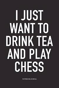 I Just Want to Drink Tea and Play Chess