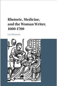 Rhetoric, Medicine, and the Woman Writer, 1600-1700