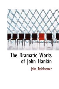 The Dramatic Works of John Hankin