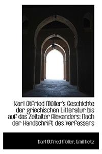 Karl Otfried M Ller's Geschichte Der Griechischen Litteratur Bis Auf Das Zeitalter Alexanders
