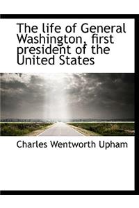 The Life of General Washington, First President of the United States