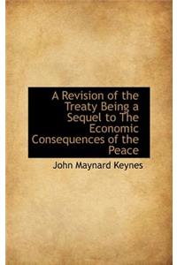 A Revision of the Treaty Being a Sequel to the Economic Consequences of the Peace