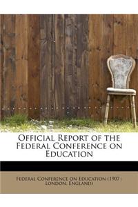 Official Report of the Federal Conference on Education